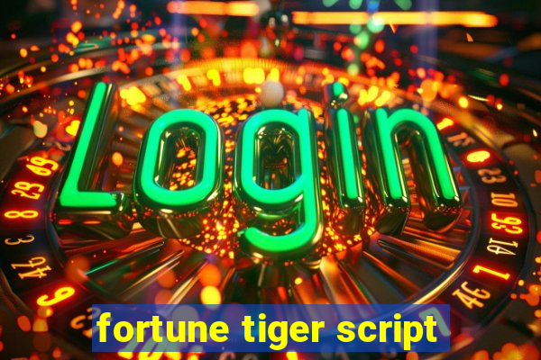 fortune tiger script